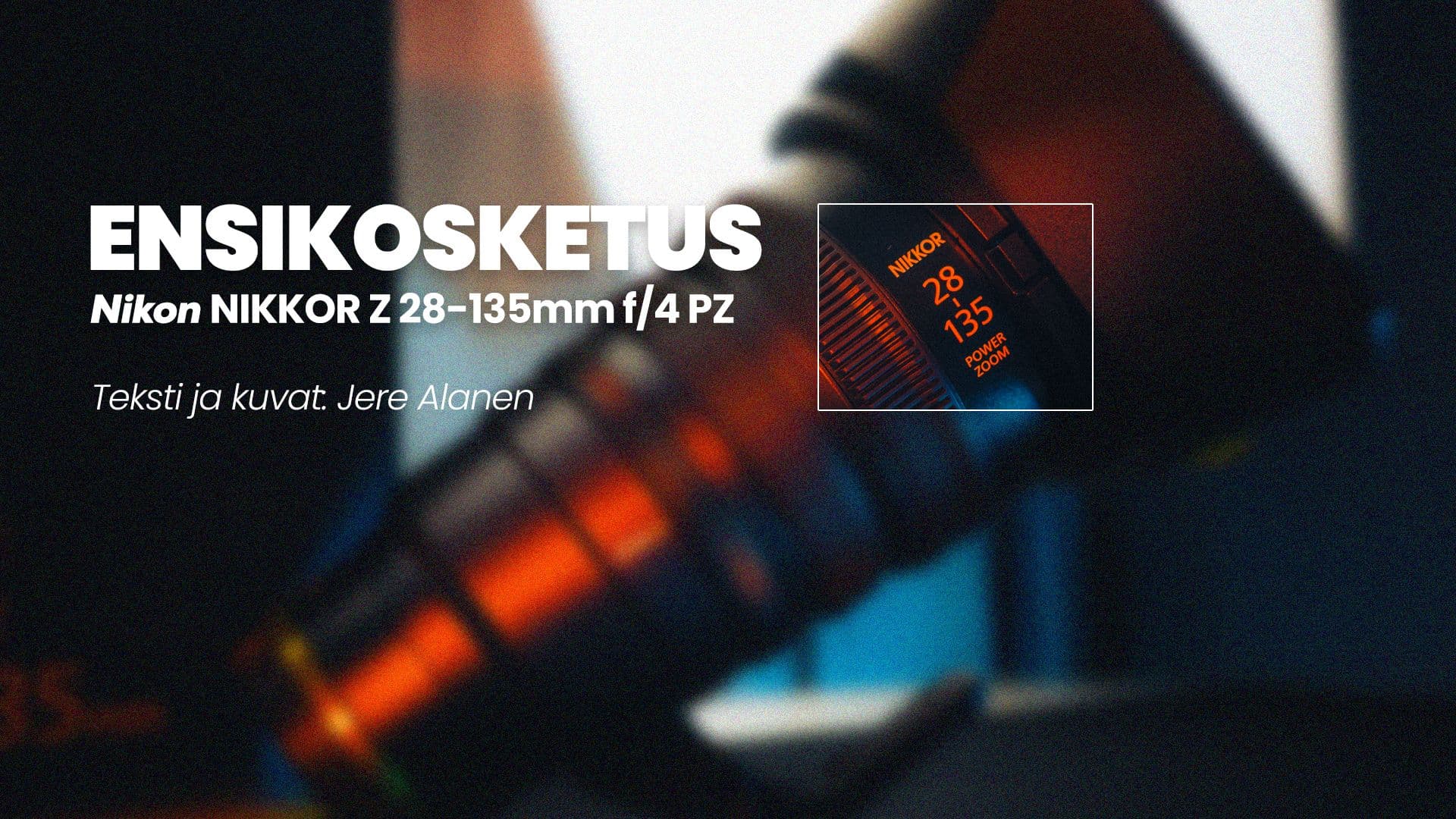 Ensikosketus: Nikon Nikkor Z 28–135mm Power Zoom